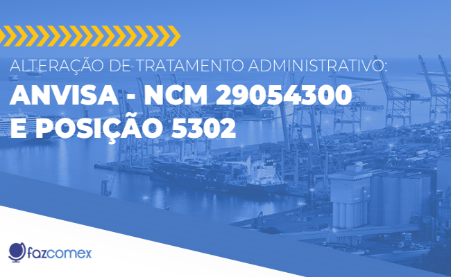 Veja mais sobre a alteração de TA - Anvisa - NCM 29054300 e posição 5302